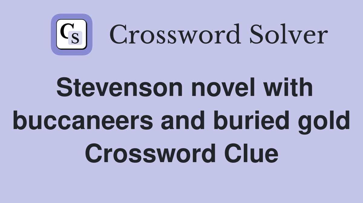Stevenson novel with buccaneers and buried gold Crossword Clue
